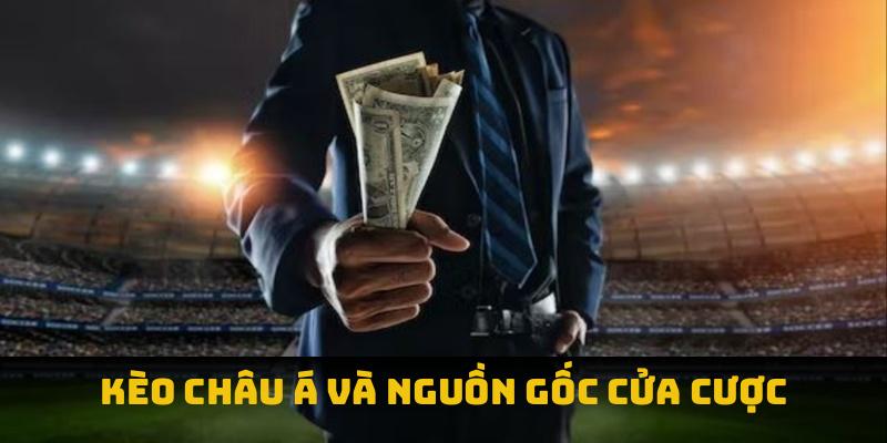 Kèo châu Á và nguồn gốc cửa cược